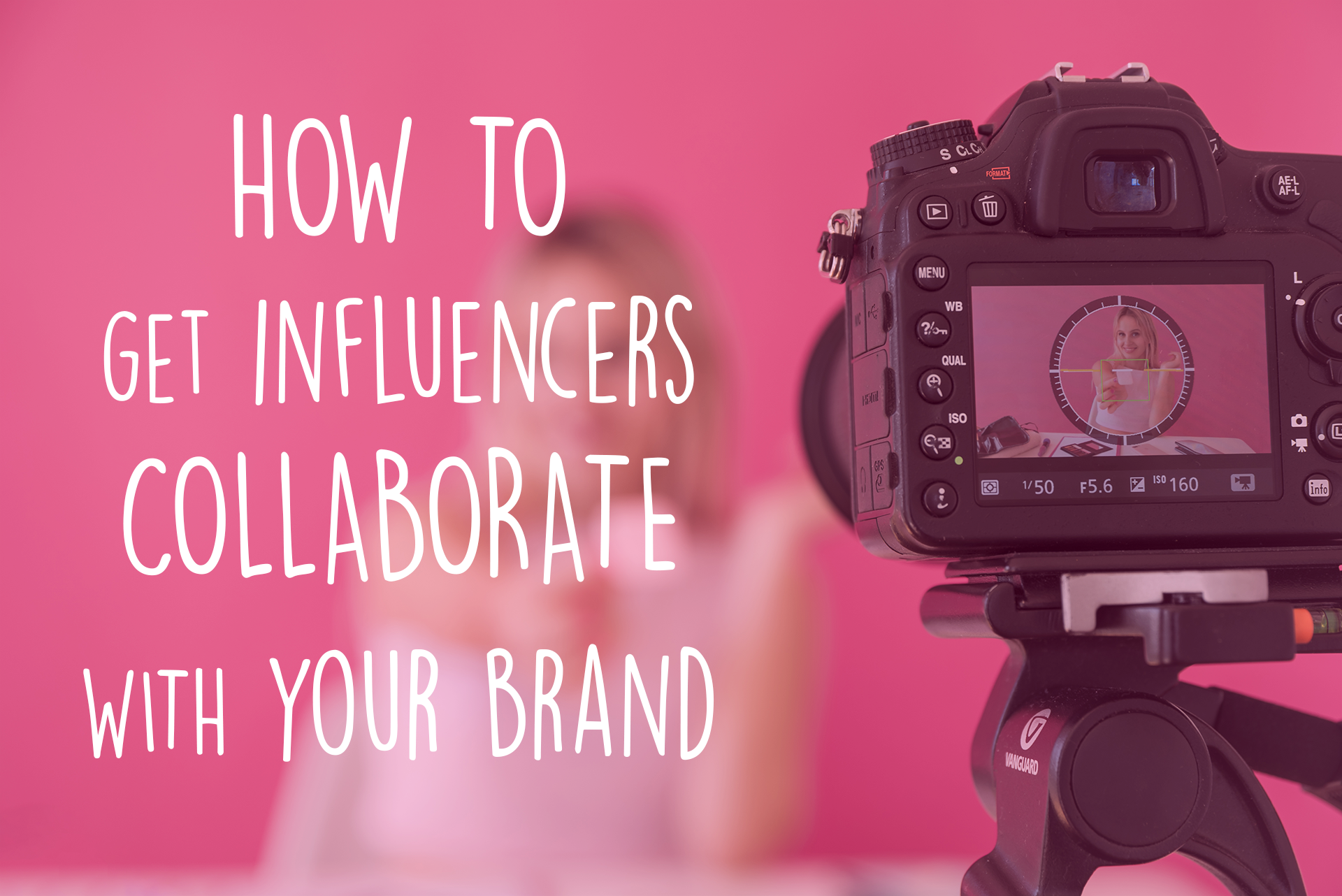 How to Get Influencers to Collaborate With Your Brand Ifluenz blog